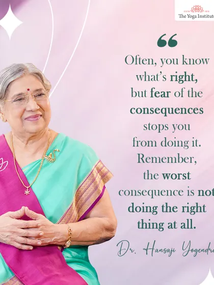 Often, you know what's right, but fear of the consequences stops you. Remember, the worst consequence is not doing the right thing at all.