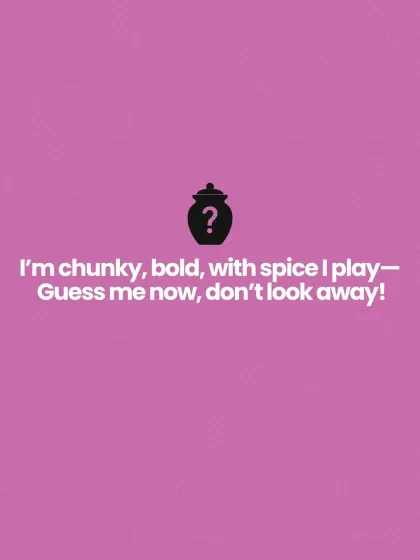 The final clue for our jackfruit pickle riddle: "I'm chunky, bold, with spice I play. Guess me now, don't look away!"