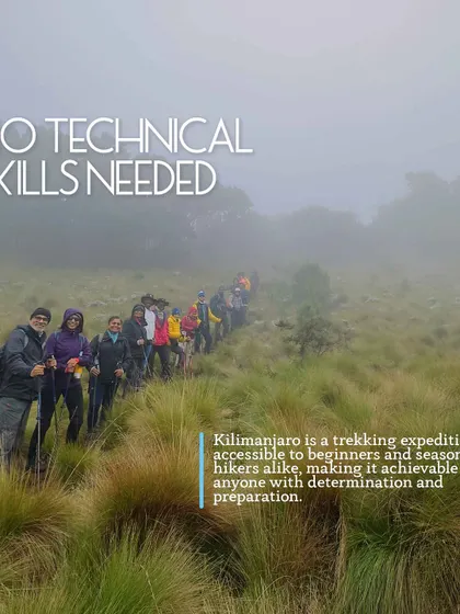 No technical skills are needed to climb Kilimanjaro. It is a trekking expedition accessible to beginners and seasoned hikers alike, making it achievable for anyone with determination.
