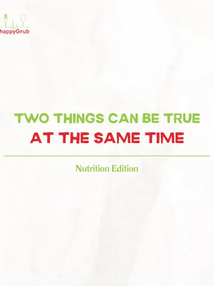 Two things can be true at the same time in nutrition. This series of posts explores the nuances of healthy eating, showing that balance is more important than perfection.