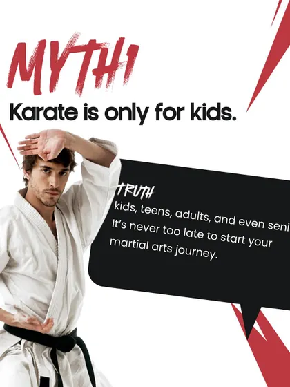 Myth: Karate is only for kids. Truth: We train kids, teens, adults, and even seniors. It's never too late to start your martial arts journey.