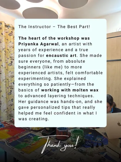 A glowing testimonial for my Encaustic Art workshop. This student highlights how my patient, hands-on guidance helped her feel confident working with molten wax, even as an absolute beginner.