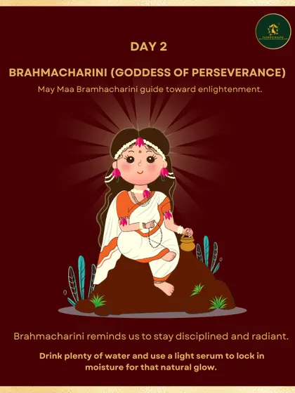 Day 2 is for Brahmacharini, who reminds us of discipline. For your skin, this means staying disciplined with hydration by drinking plenty of water and using a light serum.