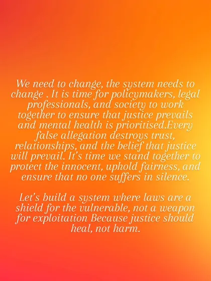 We need to build a system where laws are a shield for the vulnerable, not a weapon for exploitation. Every false allegation destroys trust and the belief that justice will prevail. It's time we stand together to protect the innocent.