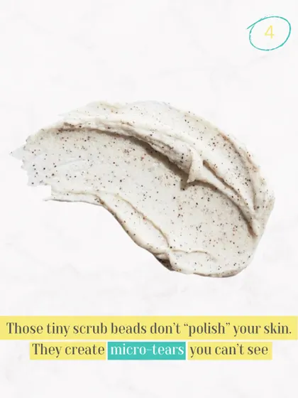 Those tiny scrub beads don't "polish" your skin. Harsh physical scrubs can create micro-tears in the skin barrier, leading to irritation and damage.
