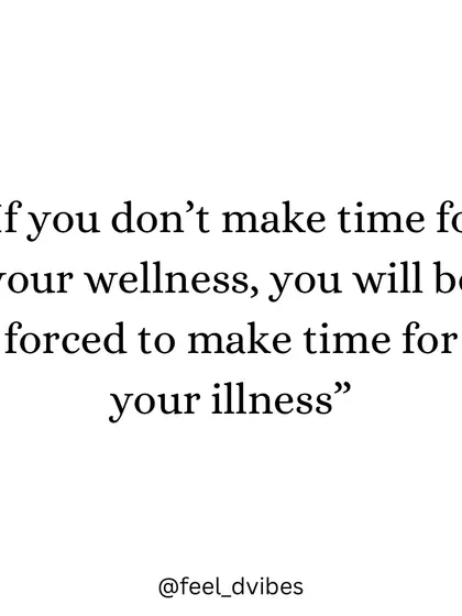 "If you don’t make time for your wellness, you will be forced to make time for your illness." A powerful reminder to prioritize your health today.