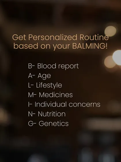 My approach to creating a personalized routine is based on the BALMING method. This acronym represents a 7-step assessment I conduct, looking at your Blood report, Age, Lifestyle, Medicines, Individual concerns, Nutrition, and Genetics to build a plan that is truly yours.