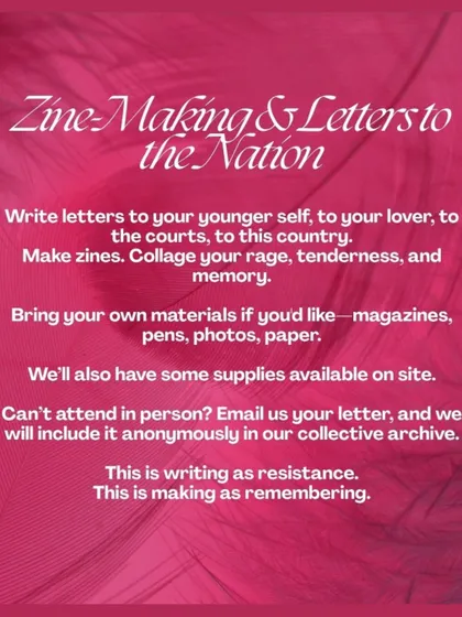 A 'Zine-Making & Letters to the Nation' workshop. We host creative sessions where you can collage your rage, tenderness, and memory, using writing as a form of resistance.