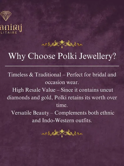 Why choose Polki? It's timeless, perfect for bridal wear, holds a high resale value due to its real diamonds and gold, and is versatile enough for both ethnic and Indo-Western outfits.
