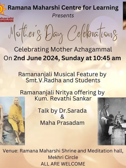 We celebrate Mother's Day by honoring Mother Azhagammal, Bhagavan's own mother. The event includes a Ramananjali musical feature, a Nritya offering, and a talk by Dr. Sarada, all dedicated to the divine mother.