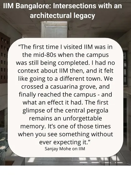 The first glimpse of the central pergola at IIM-B is an unforgettable memory. Our work on campus is deeply influenced by the power and serenity of these original spaces.