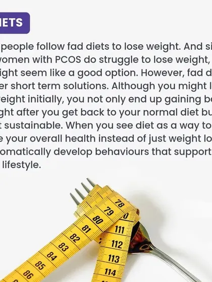 Fad diets offer only short term solutions for PCOS and often lead to gaining the weight back. I focus on creating sustainable lifestyle changes for long term health.