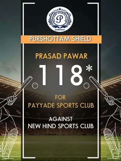 Prasad Pawar played a crucial unbeaten innings of 118 runs for our club in the Purshottam Shield.