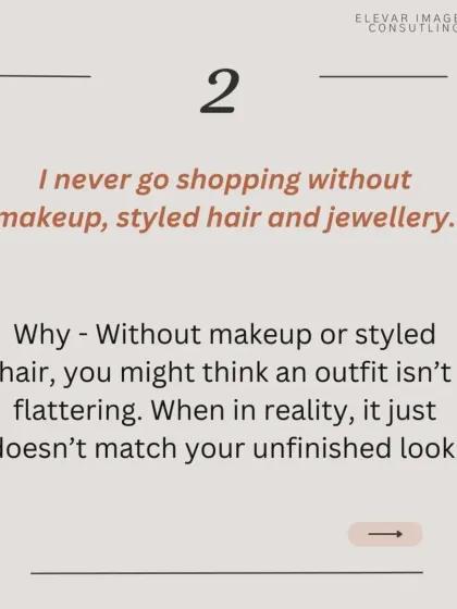 Shopping mistake number two: I never go shopping without makeup, styled hair, and jewelry. An outfit might seem unflattering when in reality, it just doesn't match your unfinished look.