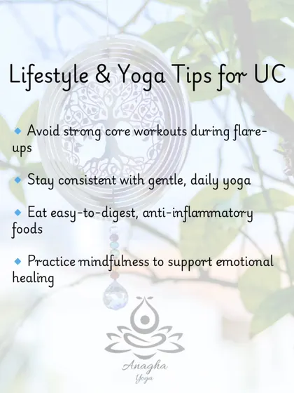 Lifestyle and yoga tips for managing UC include avoiding strong core workouts during flare-ups and practicing gentle, daily yoga consistently.