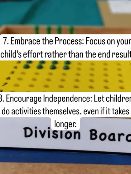 Lesson 7 & 8: 'Embrace the Process' by focusing on your child's effort rather than the end result. And 'Encourage Independence' by letting children do things for themselves, even if it takes longer.