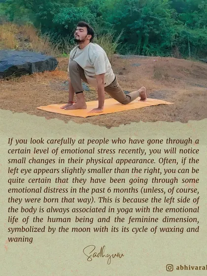 Emotional stress manifests physically in subtle ways. The yogic sciences have a deep understanding of this connection. For example, the left side of the body is associated with the emotional life, and distress can create physical changes.