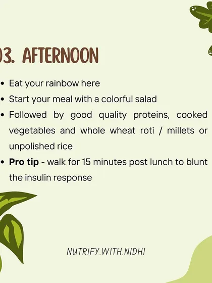 Your afternoon meal is a great opportunity to eat the rainbow. For PCOS, I advise starting with a colorful salad, followed by good quality protein, cooked vegetables, and whole grains. A 15-minute walk post-lunch is a pro-tip to blunt the insulin response.