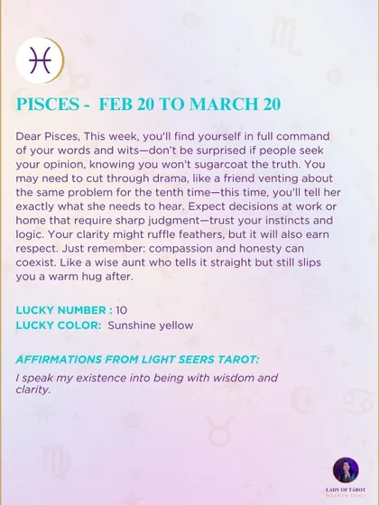 A weekly tarot forecast for Pisces. This week, you'll find yourself in full command of your words and wits. Your clarity might ruffle feathers, but it will also earn respect. Remember: compassion and honesty can coexist.