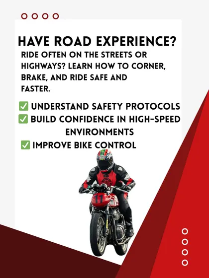If you have experience on the streets or highways, this program will elevate your skills. I teach you how to corner, brake, and ride safer and faster by understanding safety protocols and building confidence in a high-speed environment.