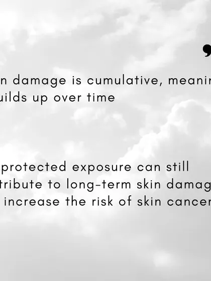 Sun damage is cumulative, meaning it builds up over time. Every bit of unprotected exposure, even on a cloudy day, contributes to your long-term risk.