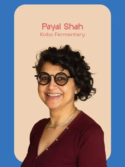 Payal Shah of Kobo Fermentary led a fascinating workshop on playful learning through the science of food and fermentation.