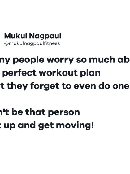 A motivational nudge for those who overthink their fitness plan. Many people worry so much about the perfect workout plan that they forget to even do one. Don't be that person.