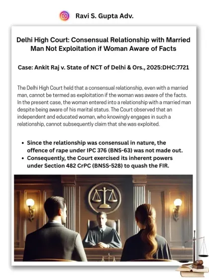 **Consensual relationship with a married man is not exploitation.** The Delhi High Court quashed an FIR, ruling that an educated woman who knowingly enters a relationship with a married man cannot later claim she was exploited or raped.