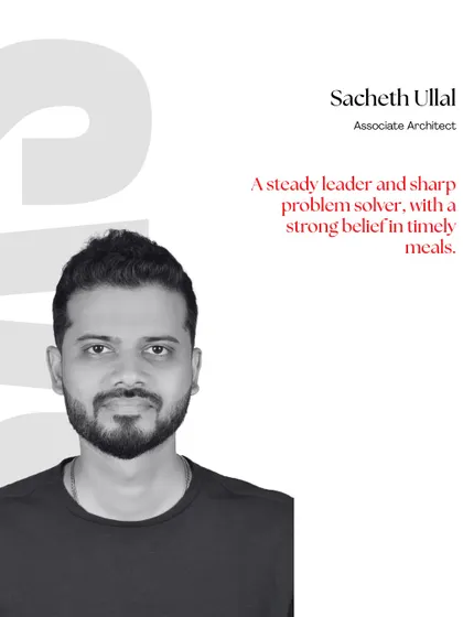 Meet Sacheth Ullal, our Associate Architect. He is a steady leader and a sharp problem solver who guides projects with precision.