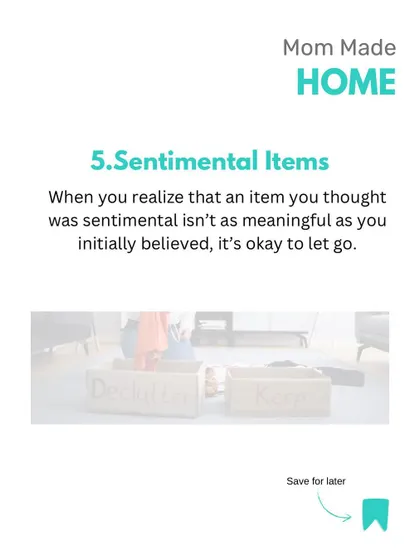 It's okay to let go of sentimental items that no longer feel meaningful. Tastes and priorities change, and decluttering these items can free up both physical and mental space.