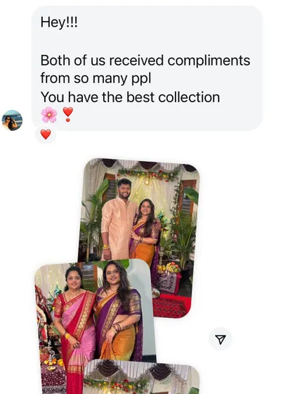 "Both of us received compliments from so many ppl. You have the best collection." Seeing friends and family coordinate in my sarees is a special joy.