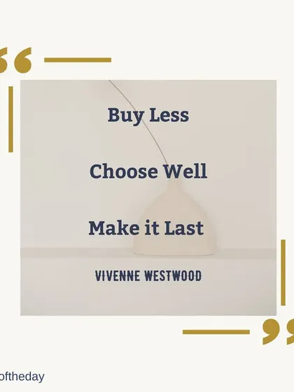 A quote that perfectly captures my philosophy on building a wardrobe: "Buy Less, Choose Well, Make it Last." It's all about conscious and mindful fashion choices.