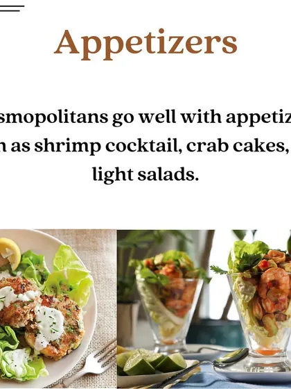 Wondering what to pair with your Cosmopolitan? Appetizers like shrimp cocktail, crab cakes, and light salads are a perfect match.