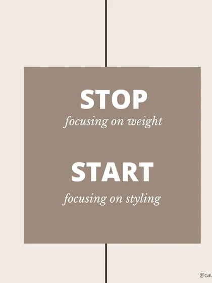 My advice is simple: stop focusing on weight and start focusing on styling.
