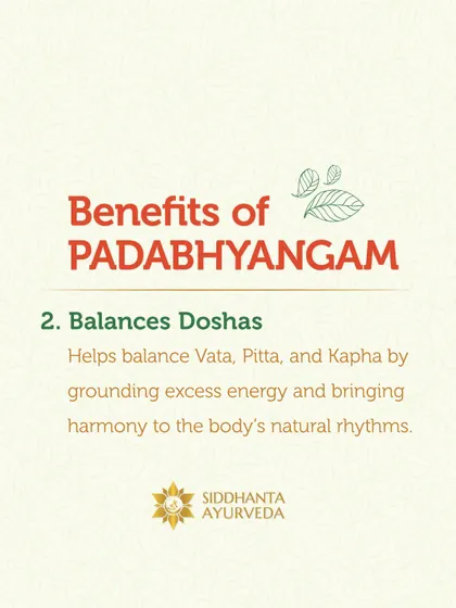This therapy is excellent for balancing all three doshas. By grounding excess Vata energy and harmonizing the body's natural rhythms, Padabhyangam brings a sense of stability and calm.