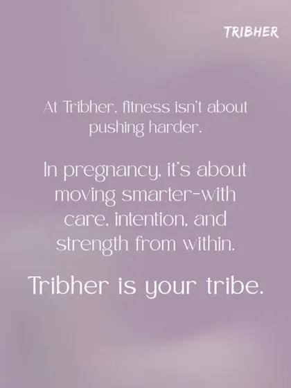At Tribher, fitness isn't about pushing harder, especially during pregnancy. It's about moving smarter with care, intention, and strength from within. We are your tribe.