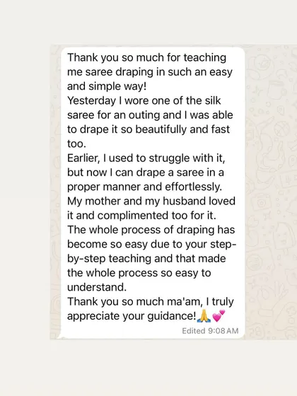 "The whole process of draping has become so easy." This is the feedback I love to hear. My goal is to make saree draping effortless and enjoyable for you.