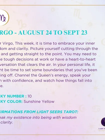 A weekly tarot prediction for Virgo. This week, it is time to embrace your inner wisdom and clarity. You may need to make tough decisions at work or have a heart-to-heart conversation that clears the air. Speak your truth with confidence.