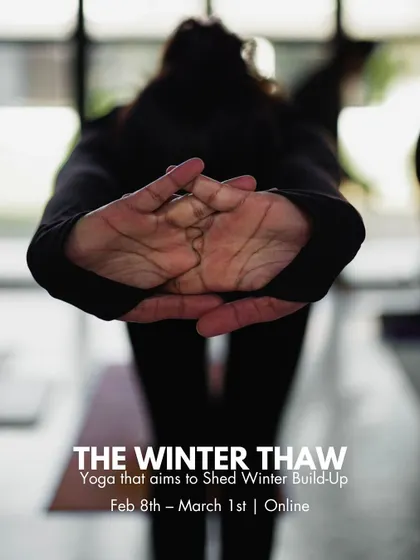A poster for "The Winter Thaw" online series. The image of a deep forward bend illustrates the release and opening we work towards to counter winter stagnation.