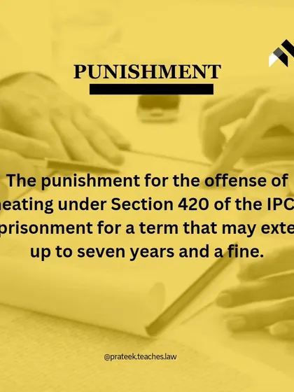 Punishment for Cheating under Section 420. The penalty for being found guilty of cheating under Section 420 IPC is significant. It can lead to imprisonment for a term of up to seven years, in addition to a fine.