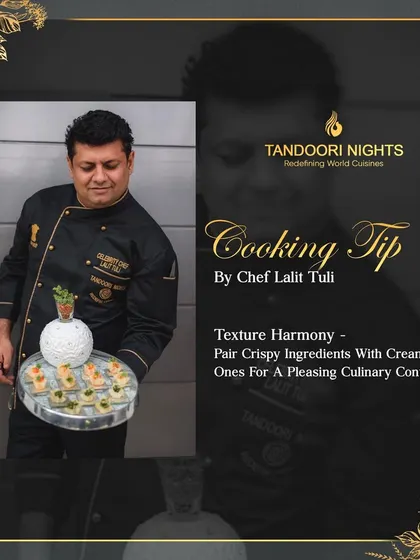 A cooking tip from Chef Lalit Tuli on texture harmony. This highlights the culinary philosophy and expertise that guides our menu creation.