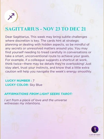 A weekly tarot prediction for Sagittarius. This week may bring subtle challenges where discretion is key. Trust your instincts and know that a little extra caution will help.