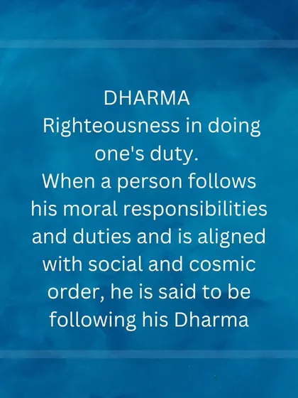 This explains the concept of Dharma, which means righteousness or one's moral duty. Following your Dharma is about aligning your actions with the cosmic order, a foundational principle for living a meaningful life.