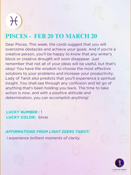 A weekly tarot reading for Pisces. You will overcome obstacles and achieve your goals. Any writer's block or creative drought will soon disappear.