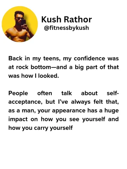 Back in my teens, I was insecure and hated how I looked. An unfit body chips away at your confidence. For me, taking action in the gym, fueled by a desire to improve how I looked, completely reshaped my life and my self-esteem.