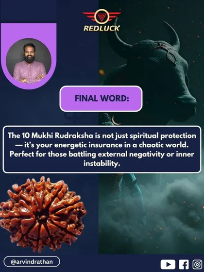 The 10 Mukhi Rudraksha is not just for spiritual protection; it is your energetic insurance in a chaotic world. It is perfect for those battling external negativity or inner instability, providing a solid shield.