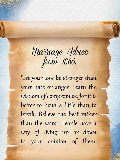 "Let your love be stronger than your hate or anger." More wisdom from 1886 that is just as relevant today. Compromise and believing the best in each other are keys to longevity.