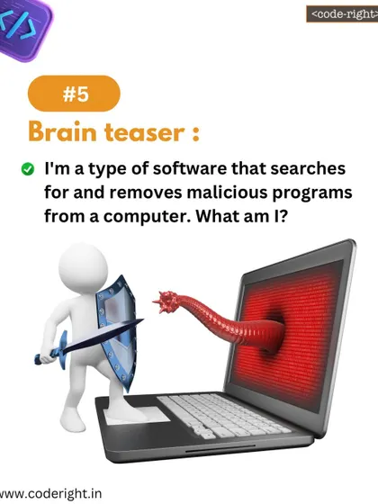 Brain Teaser: I'm a type of software that searches for and removes malicious programs from a computer. What am I? This question reinforces the concept of antivirus software and cybersecurity.