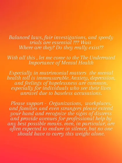 Balanced laws, fair investigations, and speedy trials are essential. This post discusses the underrated importance of mental health in matrimonial matters, where anxiety and depression are common, especially for those facing baseless accusations.