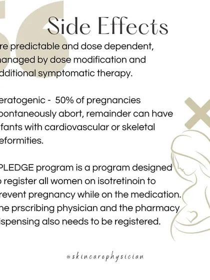 This slide details the serious side effects of Isotretinoin, particularly its teratogenic risks during pregnancy. My commitment is to patient education and safety, ensuring you understand why certain medications are strictly off-limits.